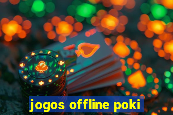 jogos offline poki